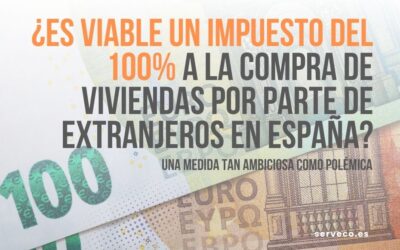 ¿Es viable un impuesto del 100% a la compra de viviendas por parte de extranjeros en España?